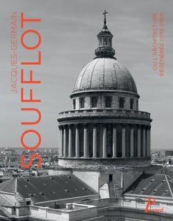 Jacques-Germain Soufflot - ou l'architecture régénérée (1713 - 1780)