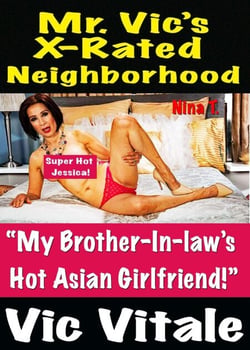 Mr. Vic’s X-Rated Neighborhood  “My Brother-In-law’s  Hot Asian Girlfriend!”