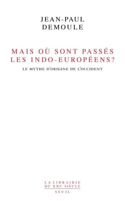 Mais où sont passés les Indo-Européens ? . Le mythe d'origine de l'Occident - Le mythe d'origine de l'Occident