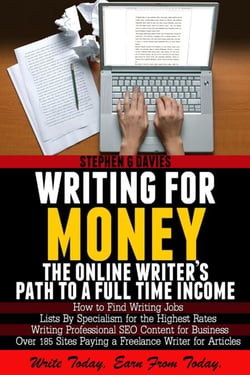 Writing For Money:  The Online Writer’s Path  To A Full Time Income