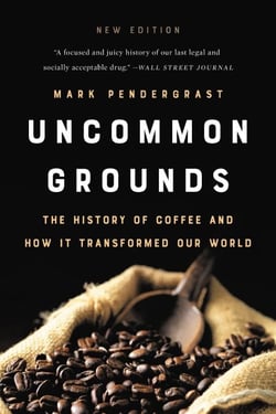 Uncommon Grounds - The History of Coffee and How It Transformed Our World