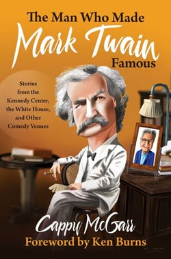 The Man Who Made Mark Twain Famous - Stories from the Kennedy Center, the White House, and Other Comedy Venues