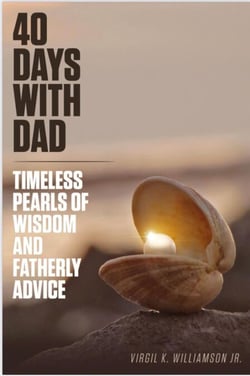 40 Days With Dad...Timeless Pearls of Wisdom and Fatherly Advice - 40 Days to Your Breakthrough