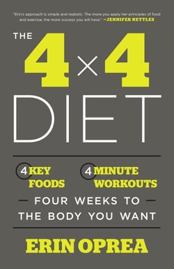 The 4 x 4 Diet - 4 Key Foods, 4-Minute Workouts, Four Weeks to the Body You Want