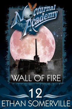 Nocturnal Academy 12 - Wall of Fire - Nocturnal Academy, #12