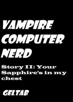 Vampire Computer Nerd Story II: Your Sapphire's in my chest - Vampire Computer Nerd, #2