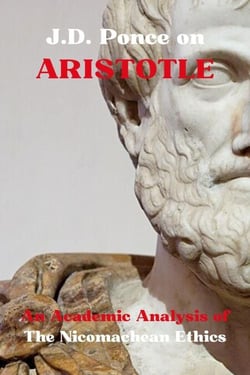 J.D. Ponce on Aristotle: An Academic Analysis of The Nicomachean Ethics - Great Minds of Universal Thought (Analyzed), #20