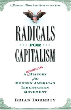 Radicals for Capitalism - A Freewheeling History of the Modern American Libertarian Movement