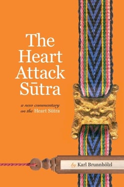 The Heart Attack Sutra - A New Commentary on the Heart Sutra