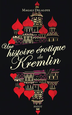 Une histoire érotique du Kremlin - D'Ivan-le-Terrible à Raïssa Gorbatchev