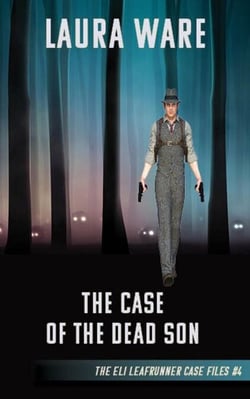 The Case of the Dead Son - The Eli Leafrunner Case Files, #4