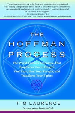 The Hoffman Process - The World-Famous Technique That Empowers You to Forgive Your Past, Heal Your Present, and Transform Your Future