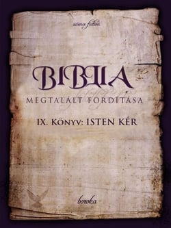 A Biblia Megtalált Fordítása. IX. Könyv. Isten Kér. - The Bible - Found Translation - Hungarian, #9