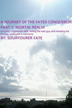 A Journey of the Fated Conqueror Part 1 Mortal Realm Chapter 7 Hypnosis Skill, Killing the Bad Guy and Stealing His Money, Cultivator’s Currency - A Journey of the Fated Conqueror, #7