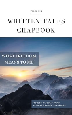 What Freedom Means To Me - Written Tales Chapbook, #3