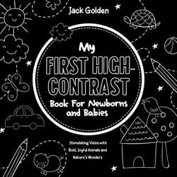 My First High-Contrast Book For Newborns and Babies: Stimulating Vision with Bold, Joyful Animals and Nature’s Wonders