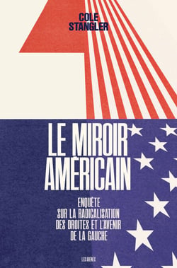 Le Miroir américain - Enquête sur la radicalisation des droites et l'avenir de la gauche