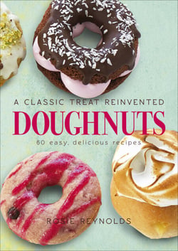 Doughnuts - A Classic Treat Reinvented – 60 easy, delicious recipes