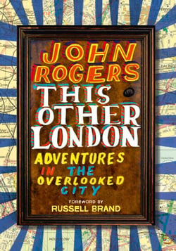 This Other London - Adventures in the Overlooked City
