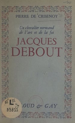 Jacques Debout - Un chevalier normand de l'art et de la foi