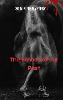 30 Minute Mystery - The Echoes of our Past - 30 Minute stories
