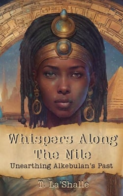 Whispers Along The Nile: Unearthing Alkebulan's Past