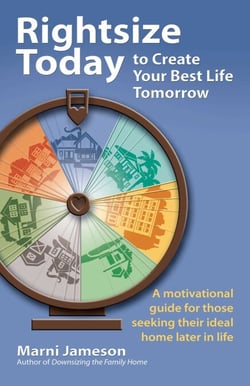 Rightsize Today to Create Your Best Life Tomorrow - A Motivational Guide for Those Seeking Their Ideal Home Later in Life