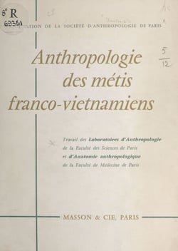 Anthropologie des métis franco-vietnamiens - Travail des laboratoires d'anthropologie de la Faculté des sciences et d'anatomie anthropologique de la Faculte de médecine de Paris