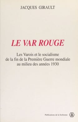 Le Var rouge : les Varois et le socialisme de la fin de la Première Guerre mondiale au milieu des années 1930
