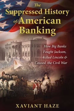 The Suppressed History of American Banking - How Big Banks Fought Jackson, Killed Lincoln, and Caused the Civil War