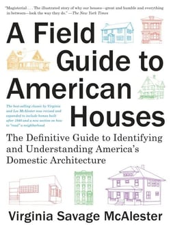 A Field Guide to American Houses - The Definitive Guide to Identifying and Understanding America's Domestic Architecture