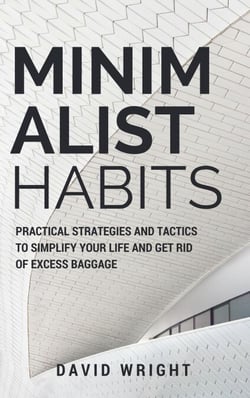 Minimalist Habits: Practical Strategies and Tactics to Simplify Your Life and Get Rid of Excess Baggage - Minimalist Living, #1