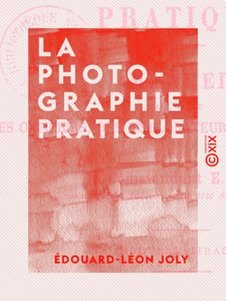 La Photographie pratique - Manuel à l'usage des officiers, des explorateurs et des touristes
