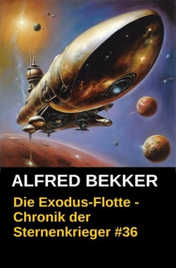 Die Exodus-Flotte - Chronik der Sternenkrieger #36 - Alfred Bekker's Chronik der Sternenkrieger, #36