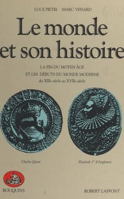 Le monde et son histoire (2) : La fin du Moyen Âge et les débuts du monde moderne, du XIIIe siècle au XVIIe siècle - La fin du Moyen Âge et les débuts du monde moderne, du XIIIe siècle au XVIIe siècle