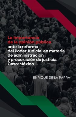 La importancia de la opinión pública ante la reforma del Poder Judicial en materia de administración y procuración de justicia. Caso: México