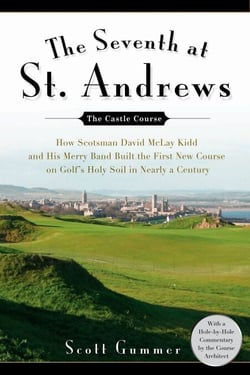 The Seventh at St. Andrews - How Scotsman David McLay Kidd and His Ragtag Band Built theFirst New Course onGolf's Holy Soil in Nearly a Century