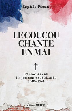 Le coucou chante en mai - Itinéraire de jeunes résistants - 1940-1944