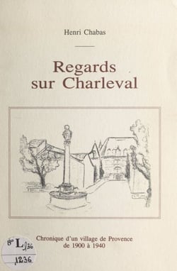 Regards sur Charleval - Chronique d'un village de Provence de 1900 à 1940