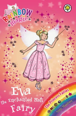 Eva the Enchanted Ball Fairy - The Princess Fairies Book 7