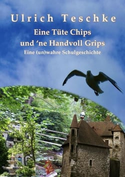 Eine Tüte Chips und 'ne Handvoll Grips - Eine (un)wahre Schulgeschichte