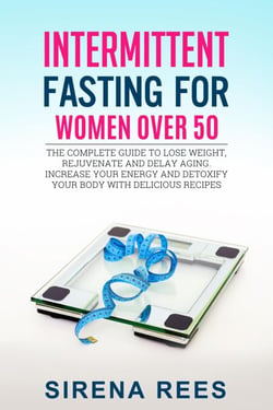 Intermittent Fasting for Women Over 50: The Complete Guide to Lose Weight, Rejuvenate and Delay Aging, Increase Your Energy and Detoxify Your Body with Delicious Recipes - Diet, #2