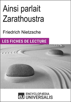 Ainsi parlait Zarathoustra de Friedrich Nietzsche - "Les Fiches de Lecture d'Universalis"
