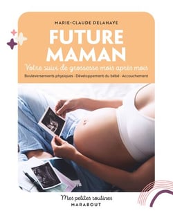 Future maman - Votre suivi de grossesse mois après mois. Bouleversements physiques · Développement du bébé · Accouc