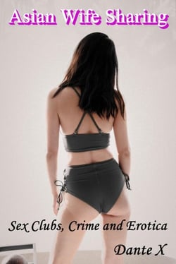 Asian Wife Sharing: Sex Clubs, Crime and Erotica