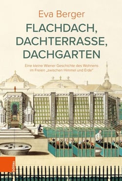 Flachdach, Dachterrasse, Dachgarten - Eine kleine Wiener Geschichte des Wohnens im Freien "zwischen Himmel und Erde"