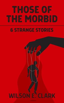Those of the Morbid: 6 Strange Stories - Those of the Morbid