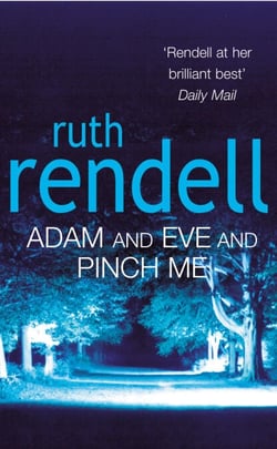 Adam And Eve And Pinch Me - a superbly chilling psychological thriller from the award-winning queen of crime, Ruth Rendell