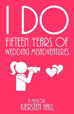 "I Do" Fifteen Years of Wedding Misadventures