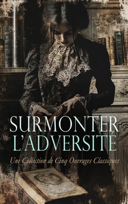 Surmonter l'Adversité : Une Collection de Cinq Ouvrages Classiques - Jane Eyre; ou Les mémoires d'une institutrice, Les naufragés du Jonathan, etc.